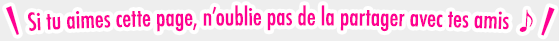 Si tu aimes cette page, n'oublie pas de la partager avec tes amis♪